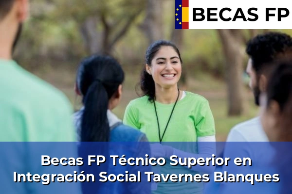 Becas FP Técnico Superior en Integración Social en Tavernes Blanques