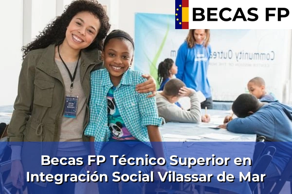 Becas FP Técnico Superior en Integración Social en Barcelona 136 Becas FP Técnico Superior en Integración Social en Vilassar de Mar