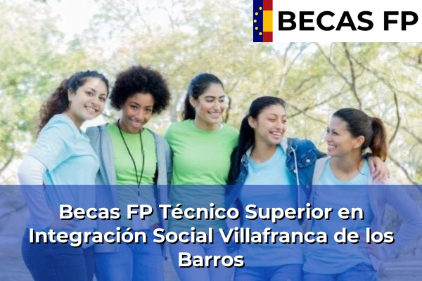 Becas FP Técnico Superior en Integración Social en Badajoz 23 Becas FP Técnico Superior en Integración Social en Villafranca de los Barros