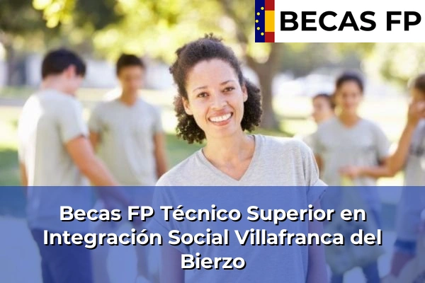 Becas FP Técnico Superior en Integración Social en Villafranca del Bierzo