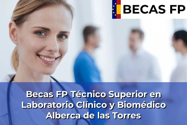 Becas FP Técnico Superior en Laboratorio Clínico y Biomédico en Alberca de las Torres