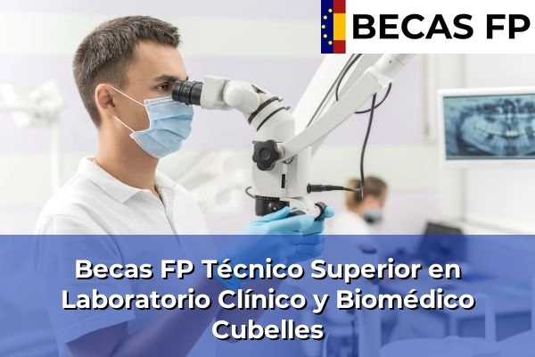 Becas FP Técnico Superior en Laboratorio Clínico y Biomédico en Cubelles