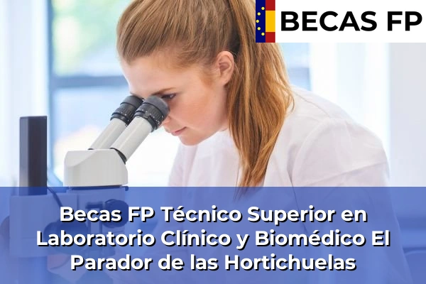Becas FP Técnico Superior en Laboratorio Clínico y Biomédico en Almería 18 Becas FP Técnico Superior en Laboratorio Clínico y Biomédico en El Parador de las Hortichuelas