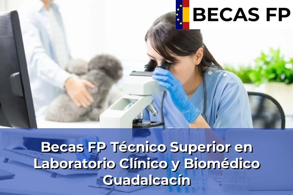 Becas FP Técnico Superior en Laboratorio Clínico y Biomédico en Cádiz 17 Becas FP Técnico Superior en Laboratorio Clínico y Biomédico en Guadalcacín