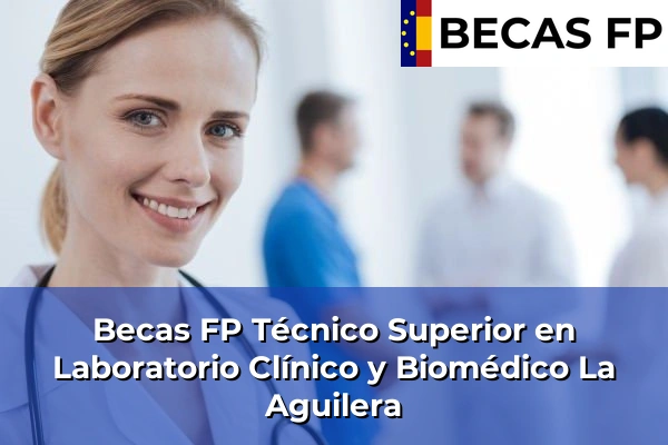 Becas FP Técnico Superior en Laboratorio Clínico y Biomédico en Burgos 5 Becas FP Técnico Superior en Laboratorio Clínico y Biomédico en La Aguilera