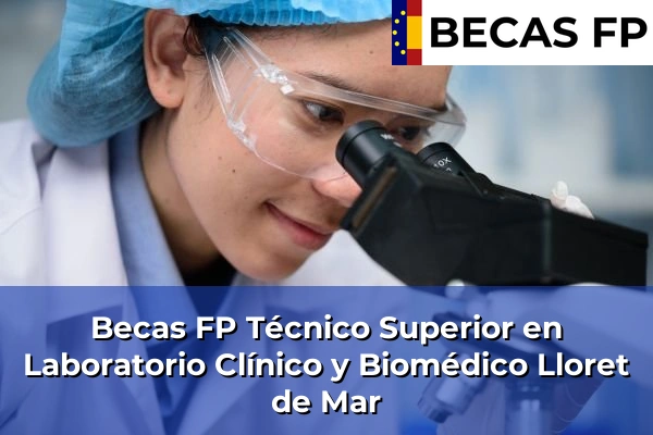 Becas FP Técnico Superior en Laboratorio Clínico y Biomédico en Lloret de Mar