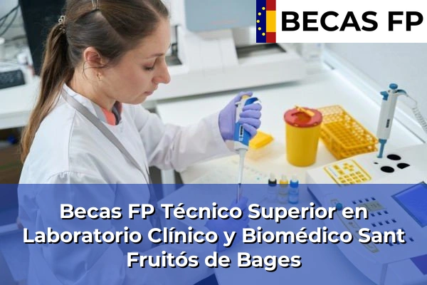 Becas FP Técnico Superior en Laboratorio Clínico y Biomédico en Sant Fruitós de Bages