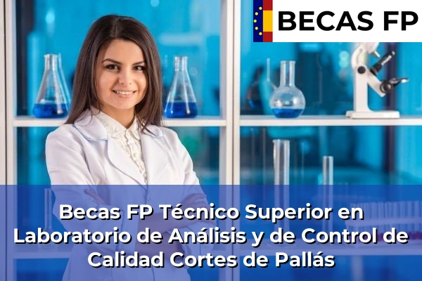 Becas FP Técnico Superior en Laboratorio de Análisis y de Control de Calidad en Cortes de Pallás