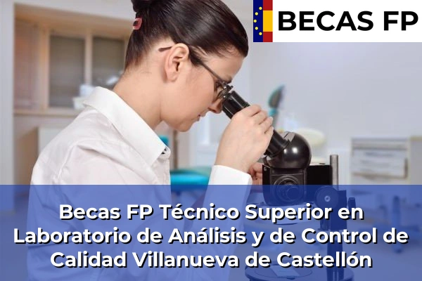 Becas FP Técnico Superior en Laboratorio de Análisis y de Control de Calidad en Villanueva de Castellón