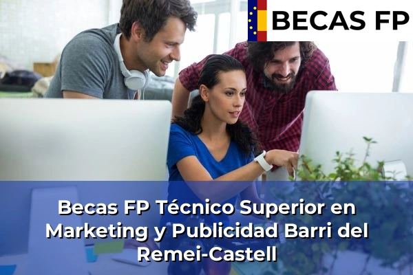 Becas FP Técnico Superior en Marketing y Publicidad en Barri del Remei-Castell
