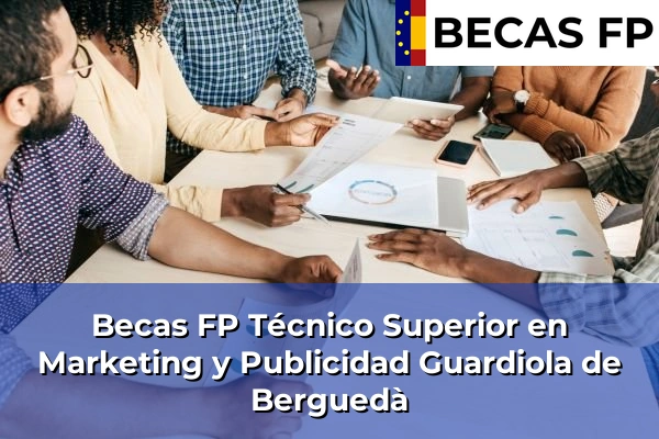 Becas FP Técnico Superior en Marketing y Publicidad en Guardiola de Berguedà