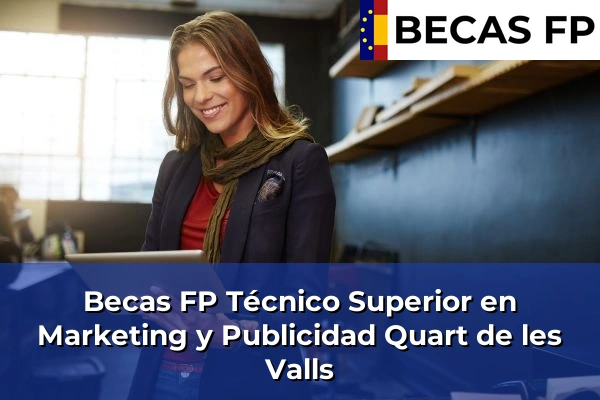 Becas FP Técnico Superior en Marketing y Publicidad en Quart de les Valls