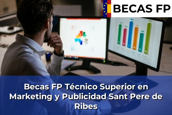 Becas FP Técnico Superior en Marketing y Publicidad en Sant Pere de Ribes