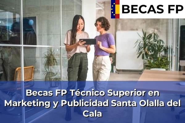 Becas FP Técnico Superior en Marketing y Publicidad en Santa Olalla del Cala
