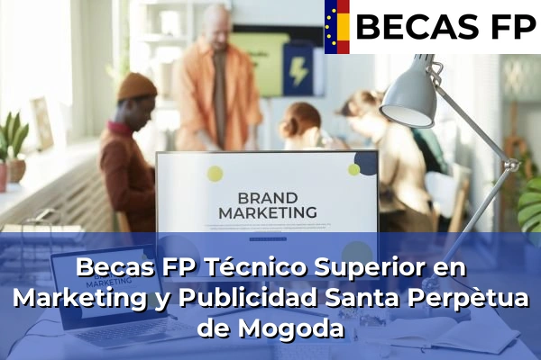 Becas FP Técnico Superior en Marketing y Publicidad en Santa Perpètua de Mogoda
