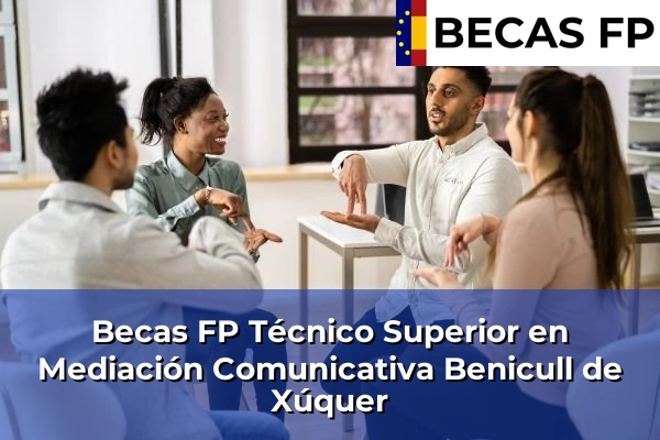 Becas FP Técnico Superior en Mediación Comunicativa en Valencia 39 Becas FP Técnico Superior en Mediación Comunicativa en Benicull de Xúquer