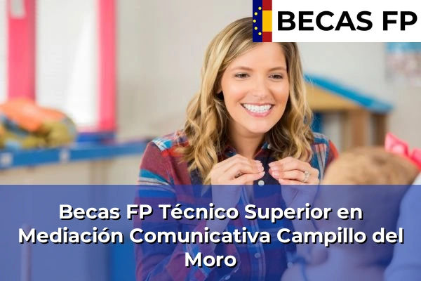 Becas FP Técnico Superior en Mediación Comunicativa en Campillo del Moro
