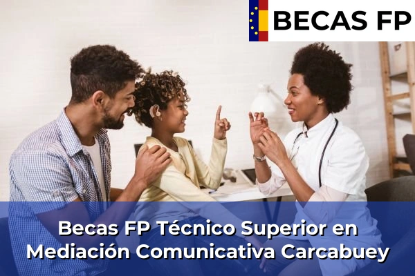 Becas FP Técnico Superior en Mediación Comunicativa en Carcabuey