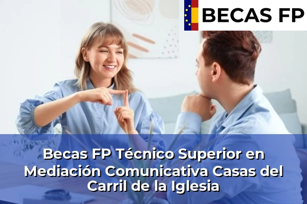 Becas FP Técnico Superior en Mediación Comunicativa en Casas del Carril de la Iglesia
