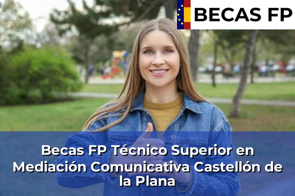 Becas FP Técnico Superior en Mediación Comunicativa en Castellón de la Plana