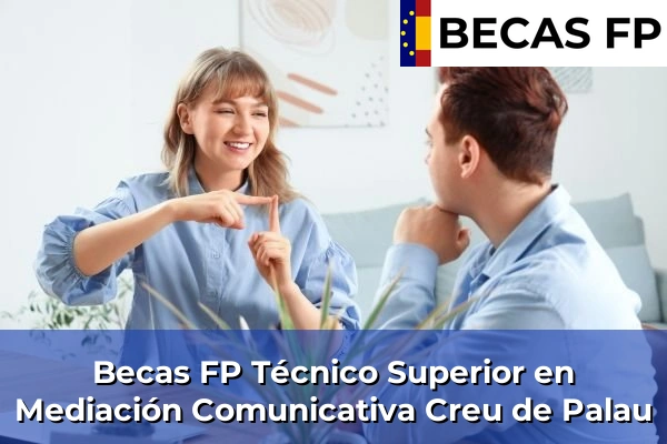 Becas FP Técnico Superior en Mediación Comunicativa en Creu de Palau