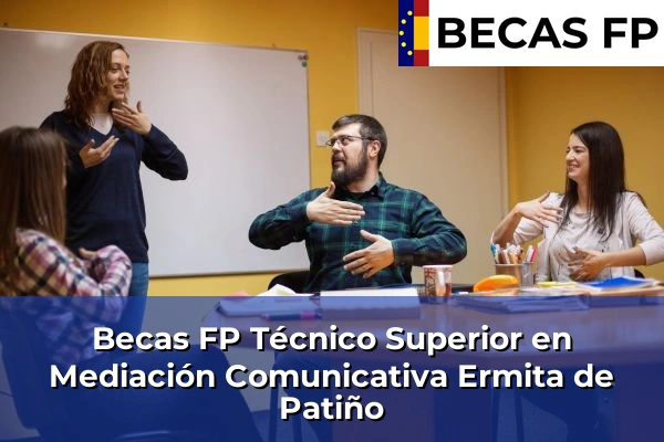 Becas FP Técnico Superior en Mediación Comunicativa en Ermita de Patiño