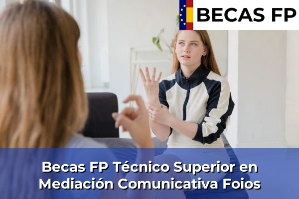 Becas FP Técnico Superior en Mediación Comunicativa en Valencia 85 Becas FP Técnico Superior en Mediación Comunicativa en Foios