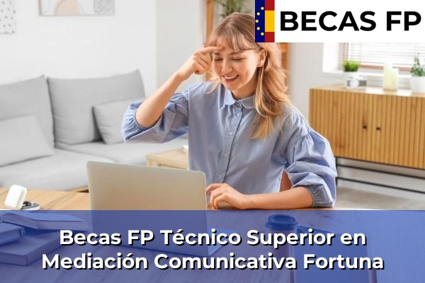 Becas FP Técnico Superior en Mediación Comunicativa en Madrid 38 Becas FP Técnico Superior en Mediación Comunicativa en Fortuna