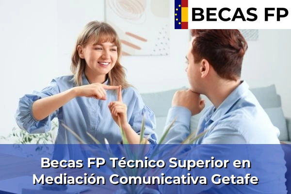 Becas FP Técnico Superior en Mediación Comunicativa en Madrid 42 Becas FP Técnico Superior en Mediación Comunicativa en Getafe