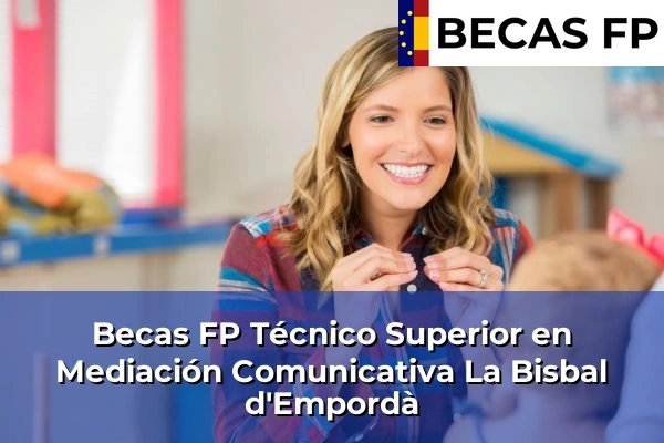 Becas FP Técnico Superior en Mediación Comunicativa en La Bisbal d'Empordà