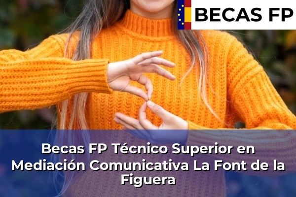 Becas FP Técnico Superior en Mediación Comunicativa en Valencia 105 Becas FP Técnico Superior en Mediación Comunicativa en La Font de la Figuera