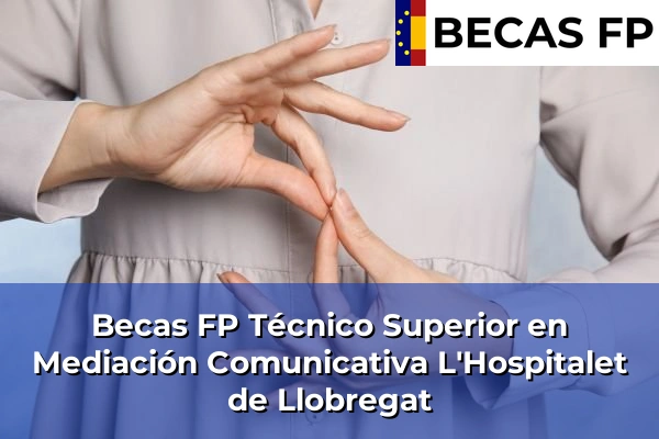 Becas FP Técnico Superior en Mediación Comunicativa en Barcelona 46 Becas FP Técnico Superior en Mediación Comunicativa en L'Hospitalet de Llobregat