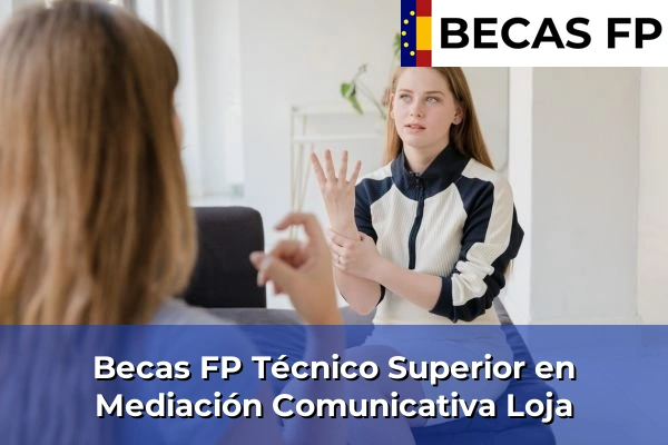 Becas FP Técnico Superior en Mediación Comunicativa en Granada 33 Becas FP Técnico Superior en Mediación Comunicativa en Loja