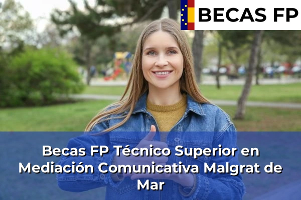 Becas FP Técnico Superior en Mediación Comunicativa en Barcelona 53 Becas FP Técnico Superior en Mediación Comunicativa en Malgrat de Mar