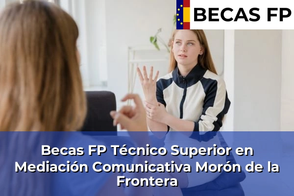 Becas FP Técnico Superior en Mediación Comunicativa en Morón de la Frontera
