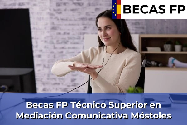 Becas FP Técnico Superior en Mediación Comunicativa en Madrid 62 Becas FP Técnico Superior en Mediación Comunicativa en Móstoles