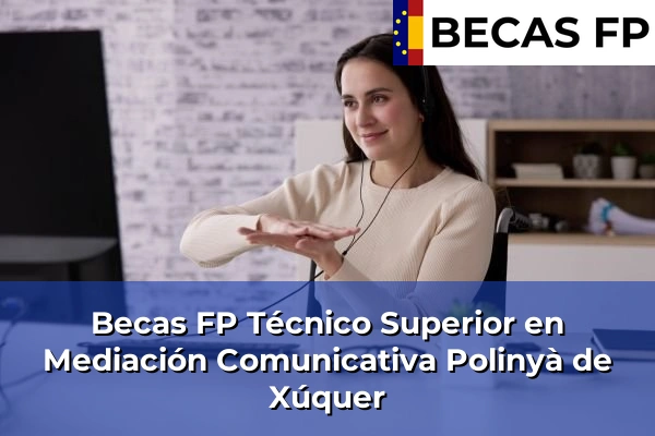 Becas FP Técnico Superior en Mediación Comunicativa en Valencia 148 Becas FP Técnico Superior en Mediación Comunicativa en Polinyà de Xúquer