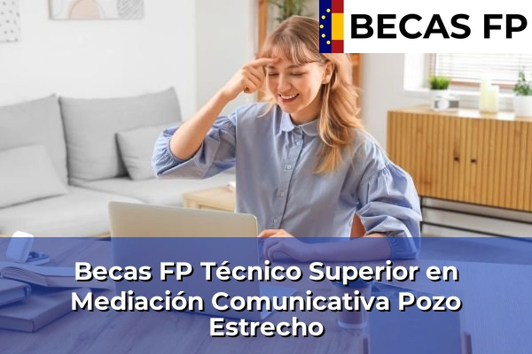 Becas FP Técnico Superior en Mediación Comunicativa en Pozo Estrecho