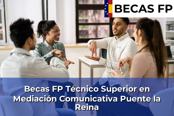 Becas FP Técnico Superior en Mediación Comunicativa en Puente la Reina