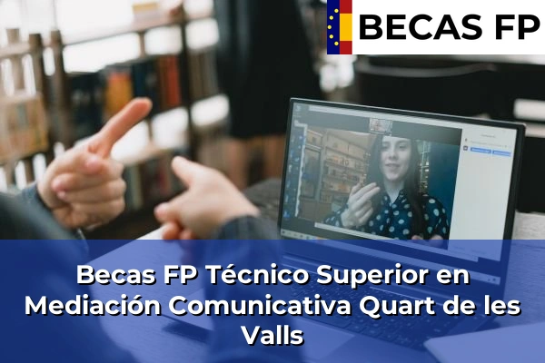 Becas FP Técnico Superior en Mediación Comunicativa en Valencia 151 Becas FP Técnico Superior en Mediación Comunicativa en Quart de les Valls