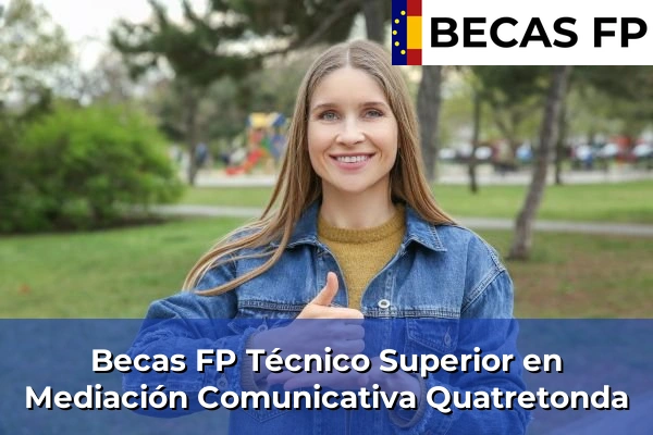 Becas FP Técnico Superior en Mediación Comunicativa en Valencia 154 Becas FP Técnico Superior en Mediación Comunicativa en Quatretonda