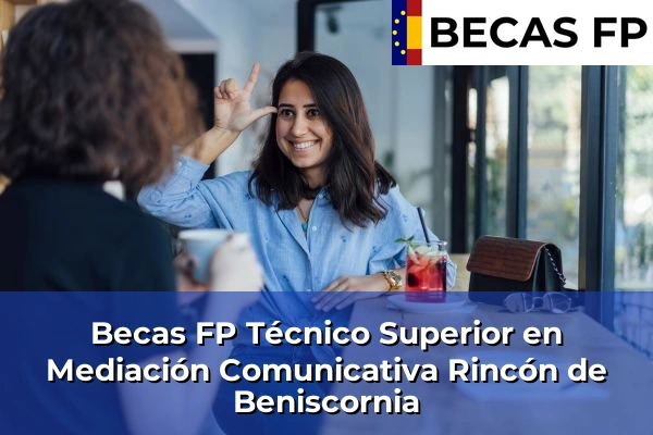 Becas FP Técnico Superior en Mediación Comunicativa en Rincón de Beniscornia