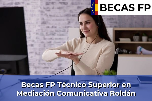 Becas FP Técnico Superior en Mediación Comunicativa en Roldán