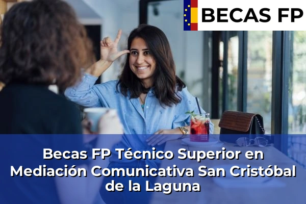 Becas FP Técnico Superior en Mediación Comunicativa en Tenerife 42 Becas FP Técnico Superior en Mediación Comunicativa en San Cristóbal de la Laguna