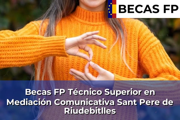Becas FP Técnico Superior en Mediación Comunicativa en Barcelona 105 Becas FP Técnico Superior en Mediación Comunicativa en Sant Pere de Riudebitlles
