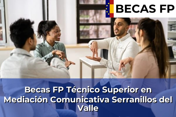 Becas FP Técnico Superior en Mediación Comunicativa en Madrid 78 Becas FP Técnico Superior en Mediación Comunicativa en Serranillos del Valle
