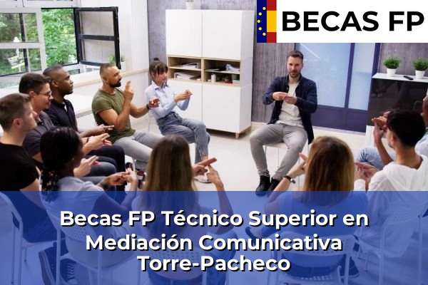 Becas FP Técnico Superior en Mediación Comunicativa en Torre-Pacheco