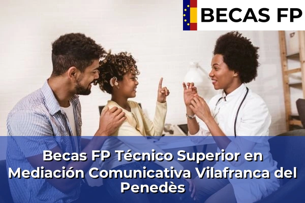 Becas FP Técnico Superior en Mediación Comunicativa en Barcelona 133 Becas FP Técnico Superior en Mediación Comunicativa en Vilafranca del Penedès