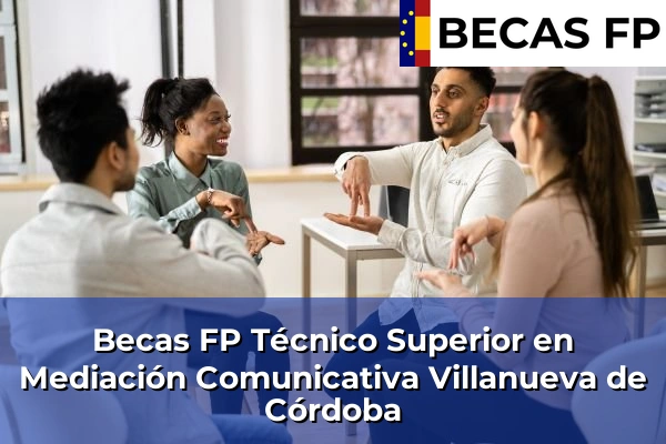 Becas FP Técnico Superior en Mediación Comunicativa en Villanueva de Córdoba