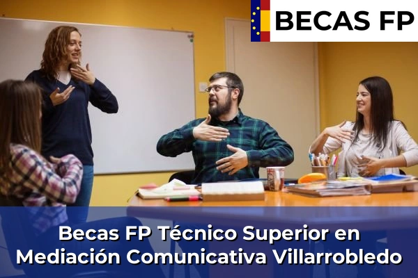 Becas FP Técnico Superior en Mediación Comunicativa en Albacete 10 Becas FP Técnico Superior en Mediación Comunicativa en Villarrobledo